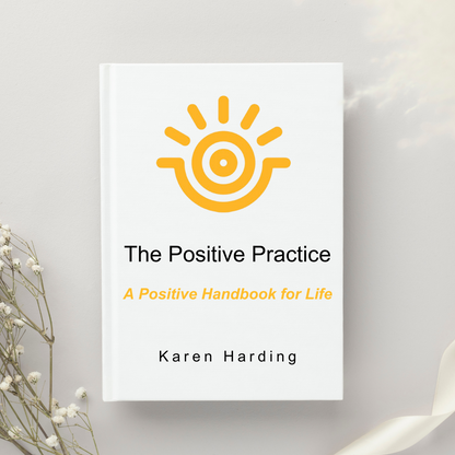 The Positive Practice: A Positive Handbook for Life
